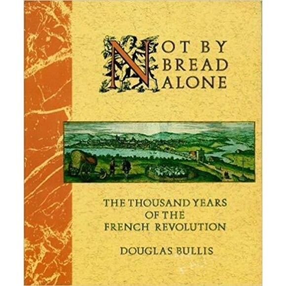 Not by Bread Alone: The Thousand Years of the French Revolution Illustrated - Picture 1 of 1